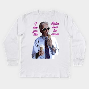 I love you like Biden loves ice cream Kids Long Sleeve T-Shirt